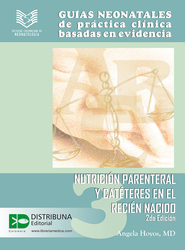Guías neonatales de práctica clínica basadas en evidencia. Guía 3. Nutrición parenteral y catéteres en el recién nacido. Segunda edición